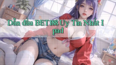 dẫn đầu bet188 uy tín nhất ipad