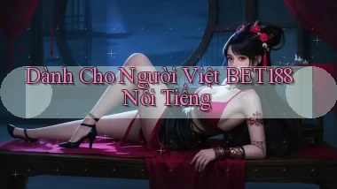 dành cho người việt bet188 nổi tiếng