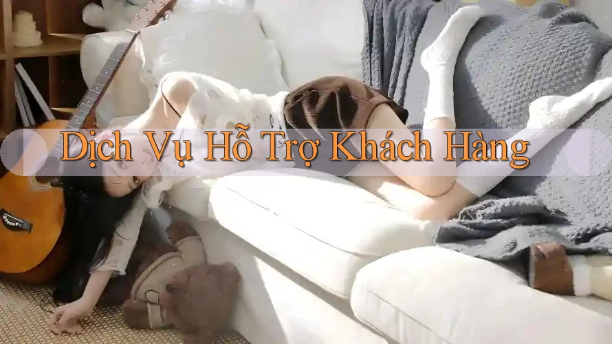 Dịch Vụ Hỗ Trợ Khách Hàng Dịch Vụ Hỗ Trợ Khách Hàng