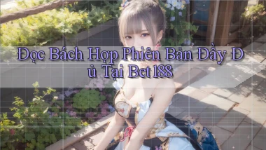 đọc bách hợp phiên bản đầy đủ tại bet188