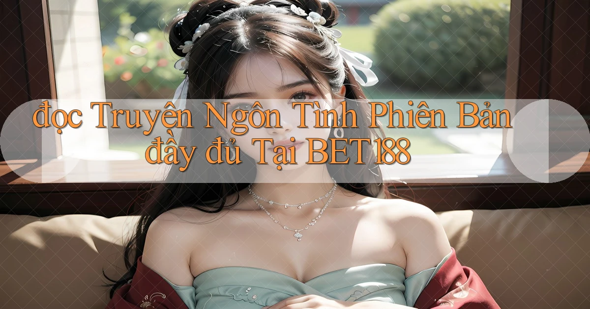 đọc truyện ngôn tình phiên bản đầy đủ tại bet188
