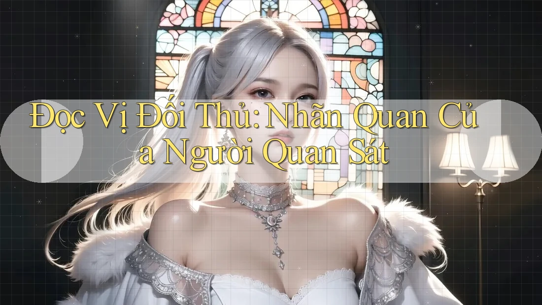 Đọc Vị Đối Thủ: Nhãn Quan Của Người Quan Sát