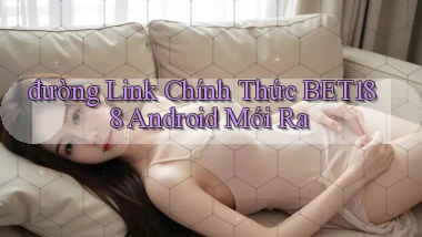 đường link chính thức bet188 android mới ra