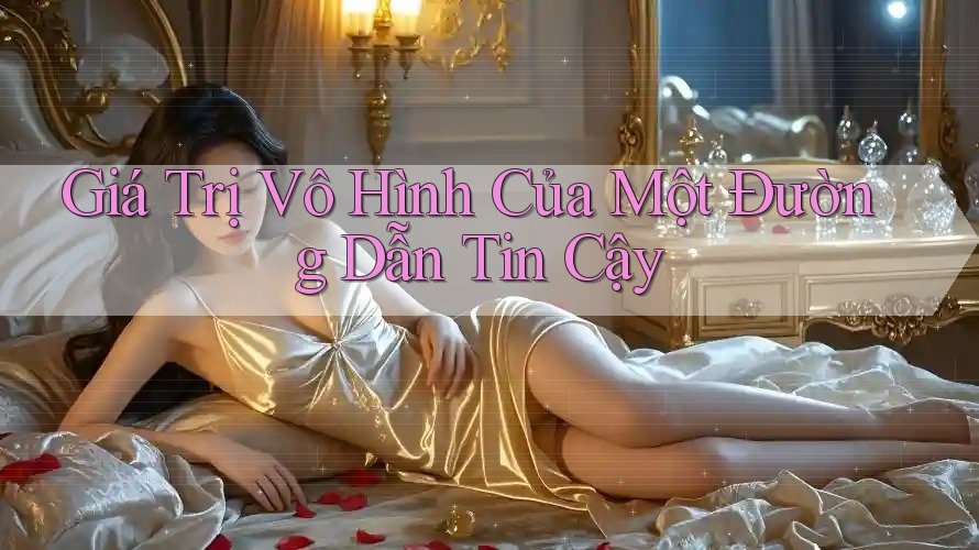 Giá Trị Vô Hình Của Một Đường Dẫn Tin Cậy Giá Trị Vô Hình Của Một Đường Dẫn Tin Cậy