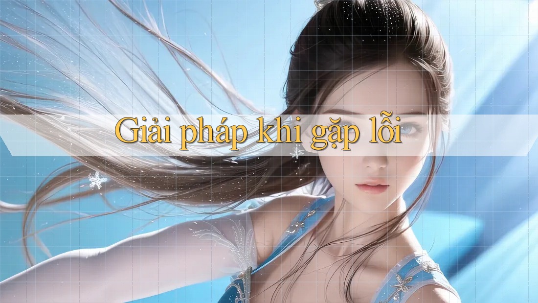 Giải pháp khi gặp lỗi