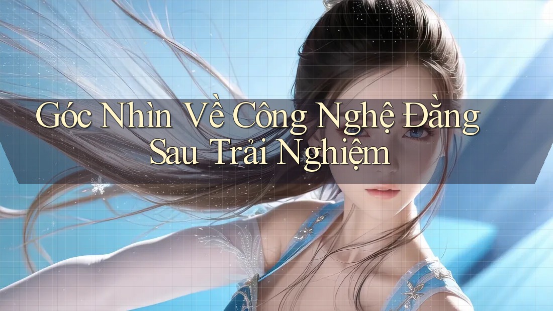 Góc Nhìn Về Công Nghệ Đằng Sau Trải Nghiệm Góc Nhìn Về Công Nghệ Đằng Sau Trải Nghiệm