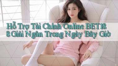 hỗ trợ tài chính online bet188 giải ngân trong ngày bây giờ