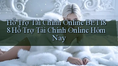 hỗ trợ tài chính online bet188 hỗ trợ tài chính online hôm nay