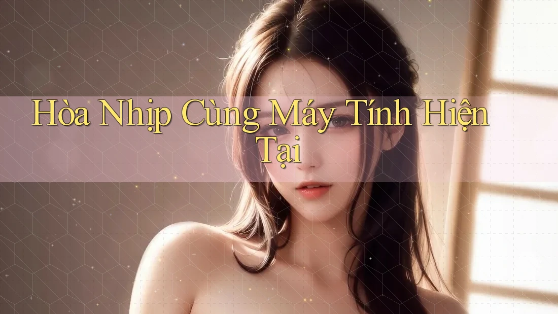 Hòa Nhịp Cùng Máy Tính Hiện Tại