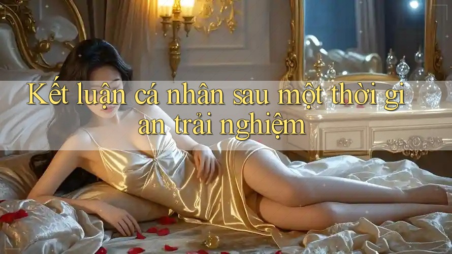 Kết luận cá nhân sau một thời gian trải nghiệm Kết luận cá nhân sau một thời gian trải nghiệm