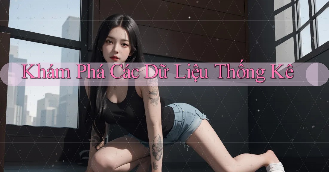 Khám Phá Các Dữ Liệu Thống Kê Khám Phá Các Dữ Liệu Thống Kê