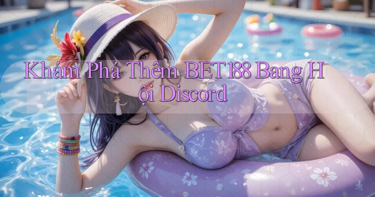 khám phá thêm bet188 bang hội discord