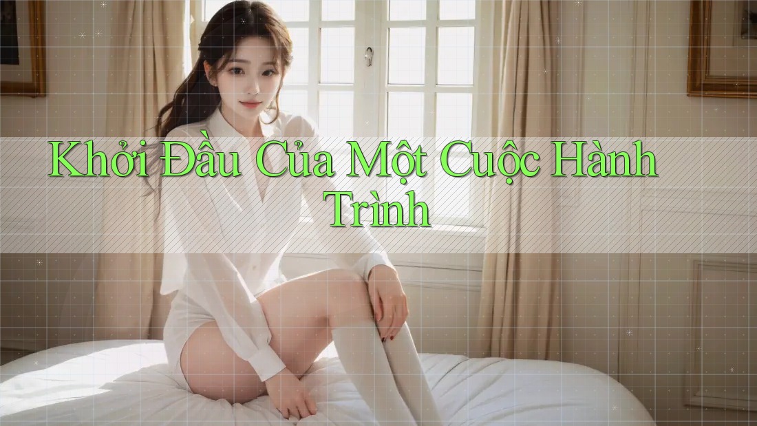 Khởi Đầu Của Một Cuộc Hành Trình Khởi Đầu Của Một Cuộc Hành Trình