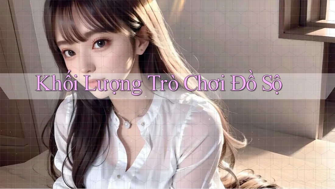 Khối Lượng Trò Chơi Đồ Sộ Khối Lượng Trò Chơi Đồ Sộ