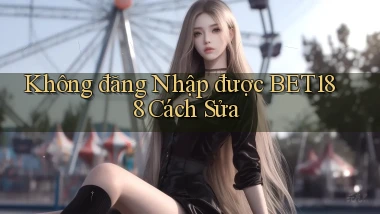 không đăng nhập được bet188 cách sửa