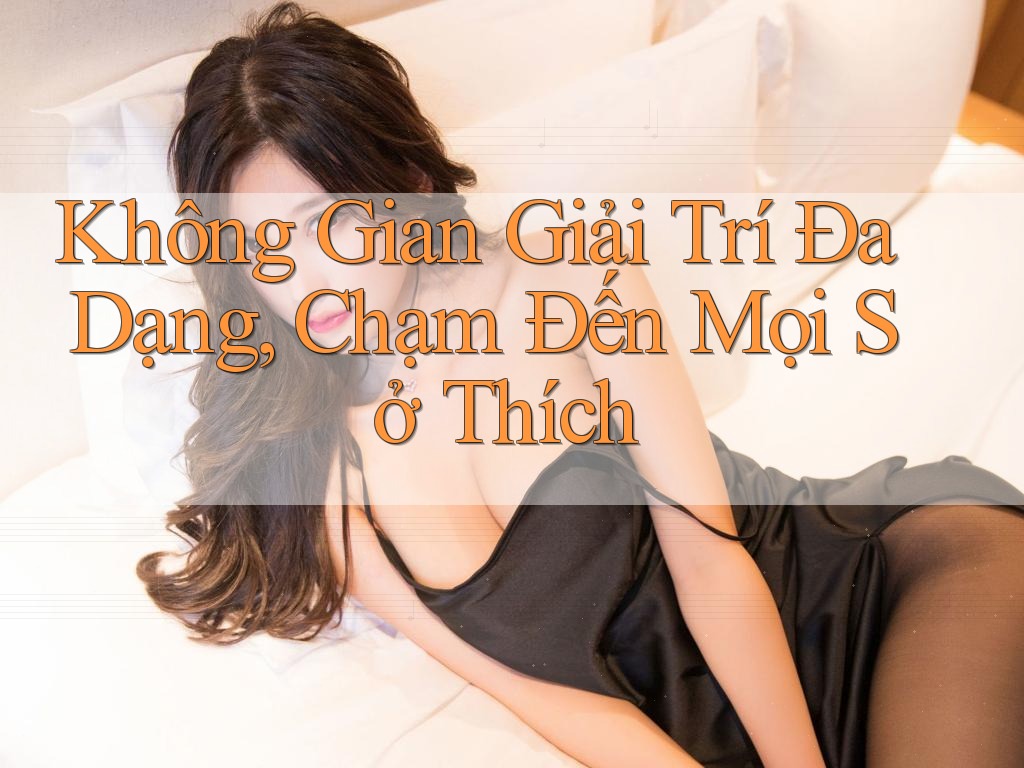 Không Gian Giải Trí Đa Dạng, Chạm Đến Mọi Sở Thích