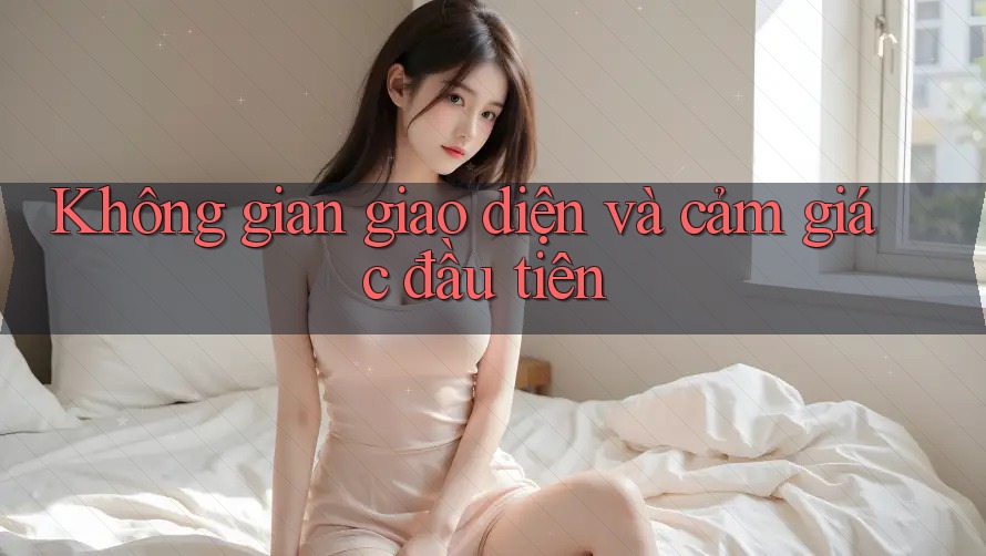 Không gian giao diện và cảm giác đầu tiên