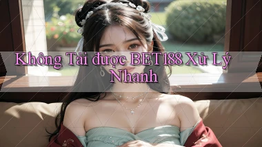 không tải được bet188 xử lý nhanh
