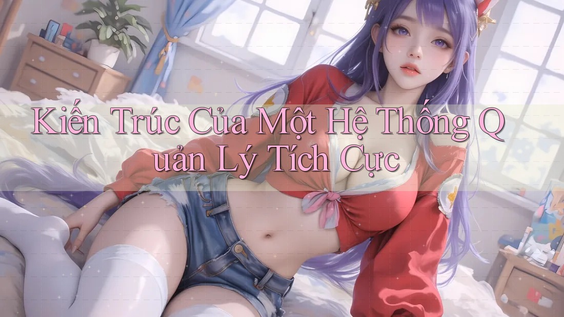 Kiến Trúc Của Một Hệ Thống Quản Lý Tích Cực Kiến Trúc Của Một Hệ Thống Quản Lý Tích Cực