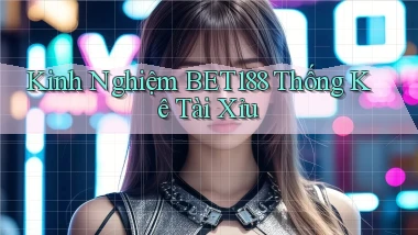 kinh nghiệm bet188 thống kê tài xỉu