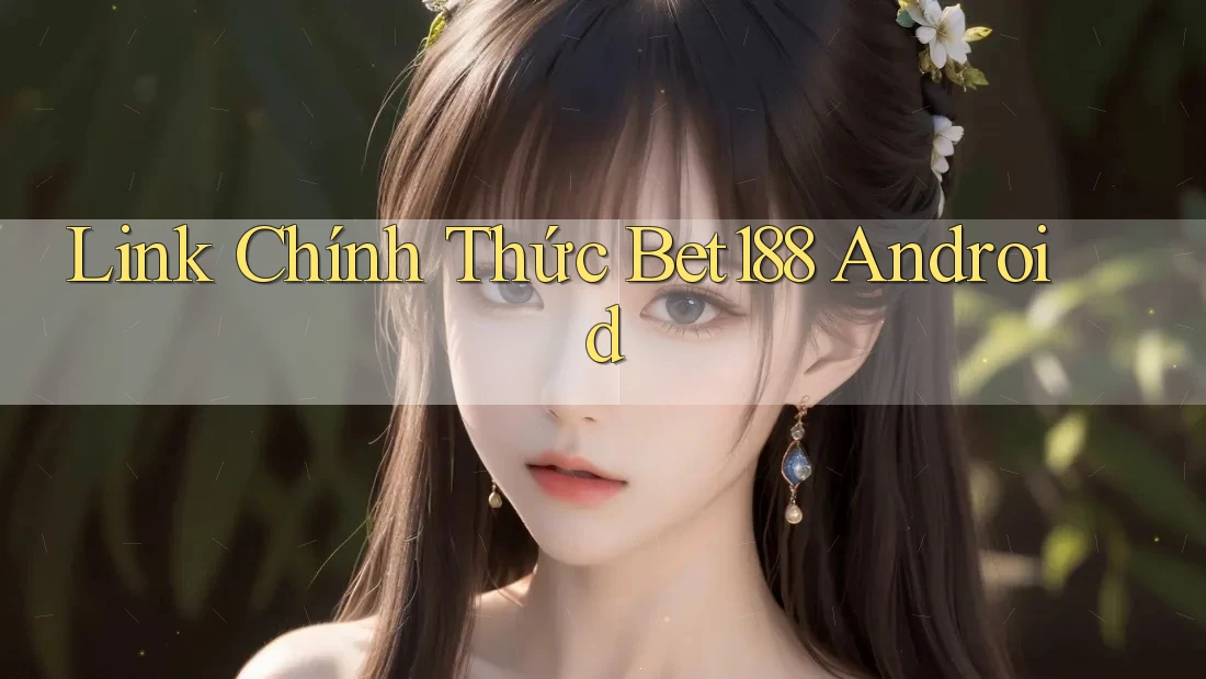 Link Chính Thức Bet188 Android