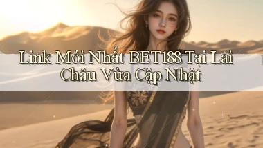 link mới nhất bet188 tại Lai Châu vừa cập nhật