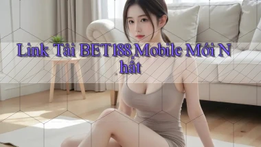 link tải bet188 mobile mới nhất