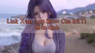 link xem app show của bet188 ổn định