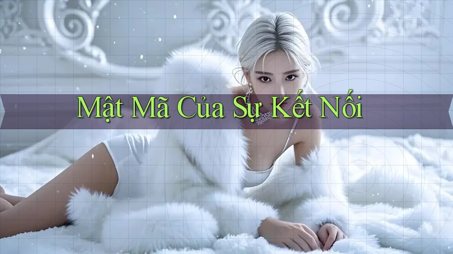 Mật Mã Của Sự Kết Nối