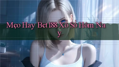 mẹo hay bet188 xổ số hôm nay