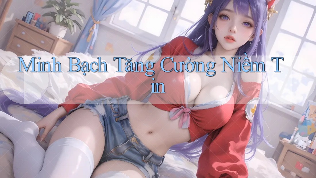 Minh Bạch Tăng Cường Niềm Tin Minh Bạch Tăng Cường Niềm Tin
