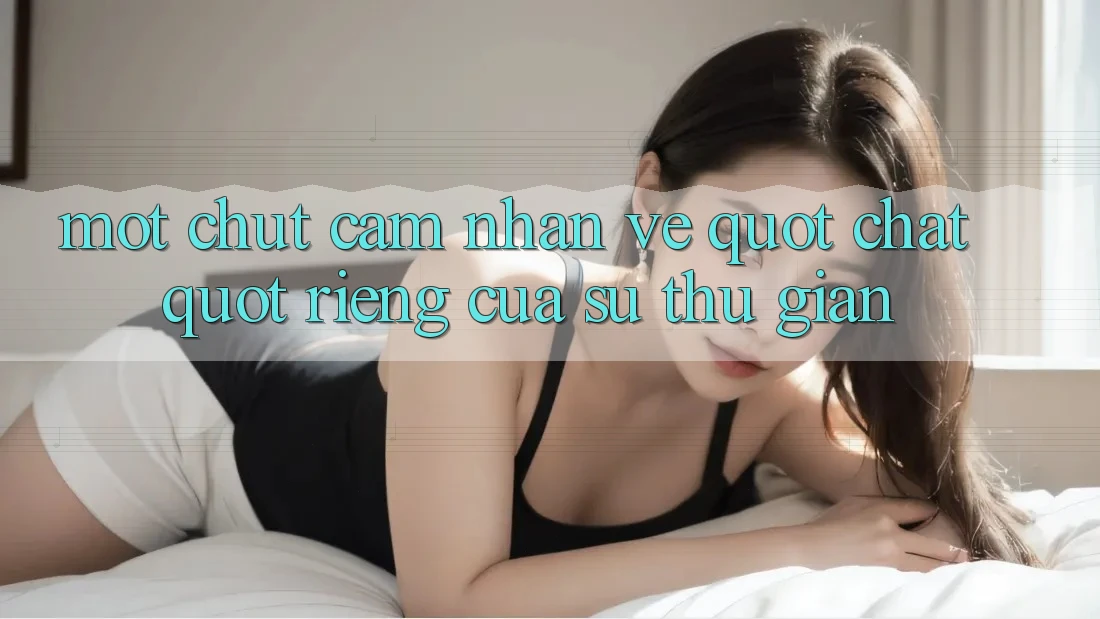 Một chút cảm nhận về " chất" riêng của sự thư giãn