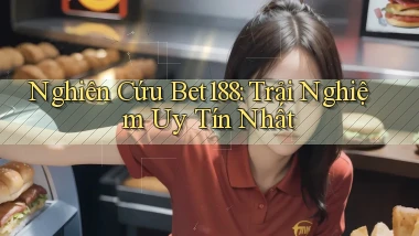 nghiên cứu bet188 trải nghiệm uy tín nhất
