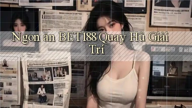 ngon ăn bet188 quay hũ giải trí