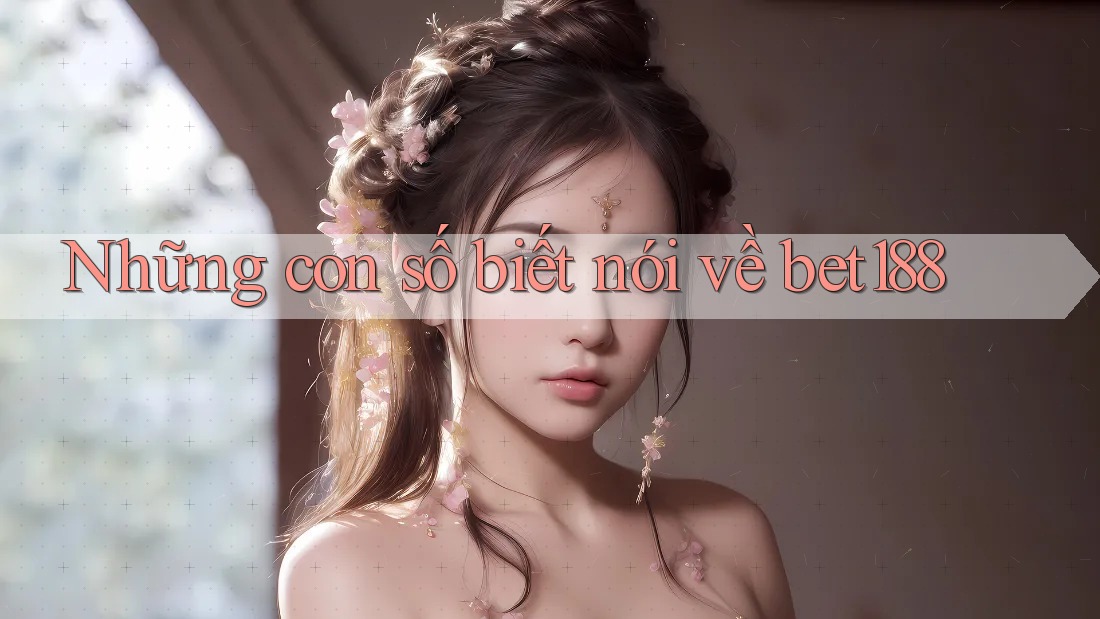 Những con số biết nói về bet188