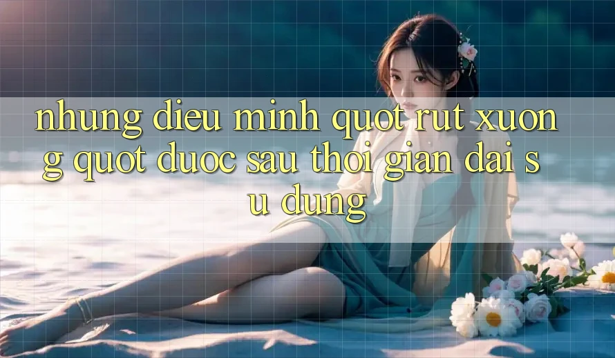 Những điều mình " rút xương" được sau thời gian dài sử dụng
