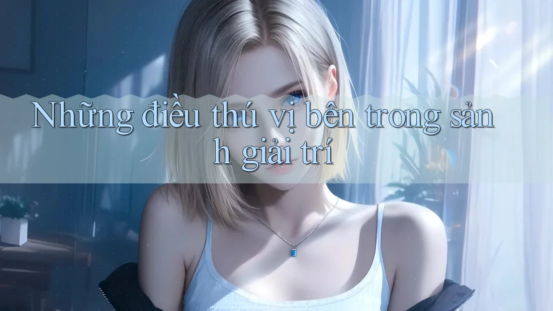 Những điều thú vị bên trong sảnh giải trí Những điều thú vị bên trong sảnh giải trí