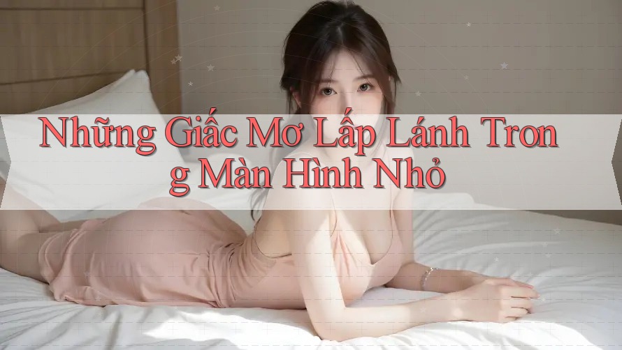 Những Giấc Mơ Lấp Lánh Trong Màn Hình Nhỏ