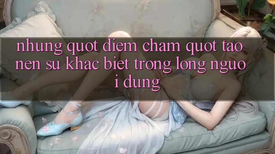 Những " điểm chạm" tạo nên sự khác biệt trong lòng người dùng