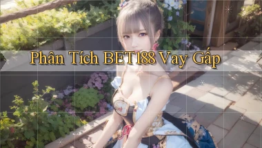 phân tích bet188 vay gấp