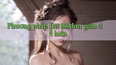 phương pháp bet188 đơn giản dễ hiểu