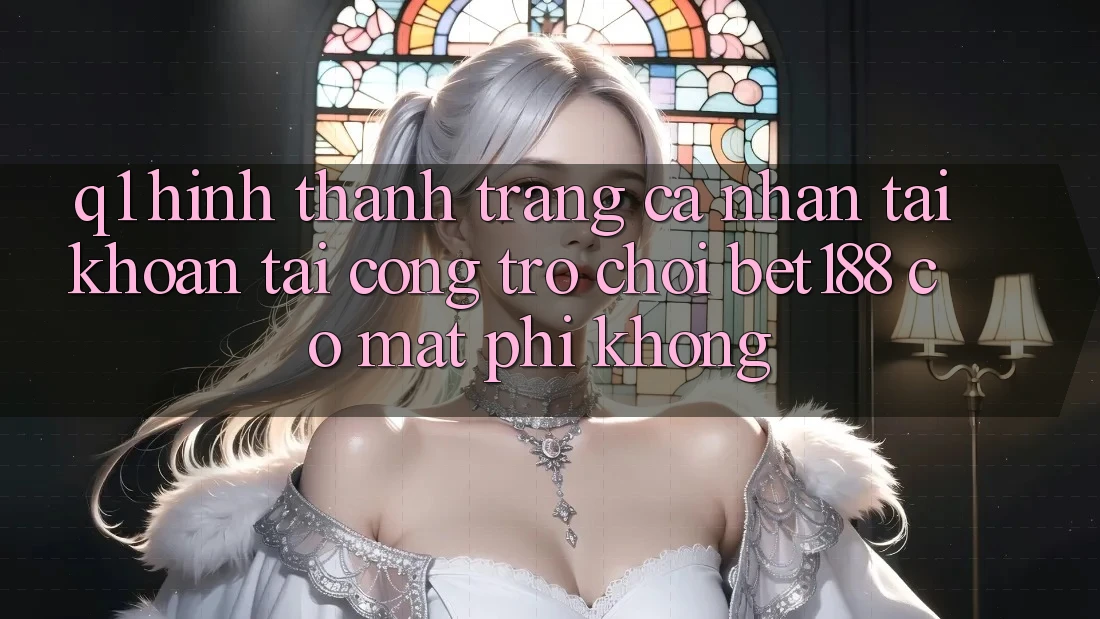 Q1: Hình thành trang cá nhân tài khoản tại cổng trò chơi bet188 có mất phí không? Q1: Hình thành trang cá nhân tài khoản tại cổng trò chơi bet188 có mất phí không?