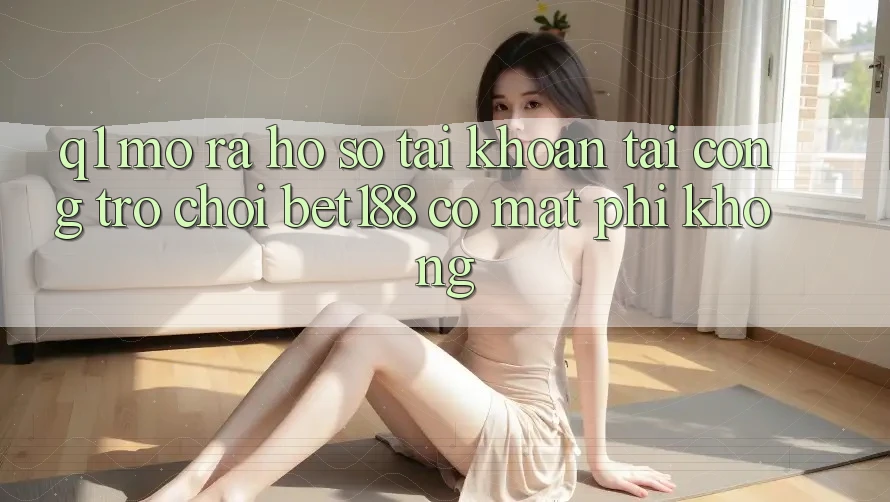 Q1: Mở ra hồ sơ tài khoản tại cổng trò chơi bet188 có mất phí không? Q1: Mở ra hồ sơ tài khoản tại cổng trò chơi bet188 có mất phí không?