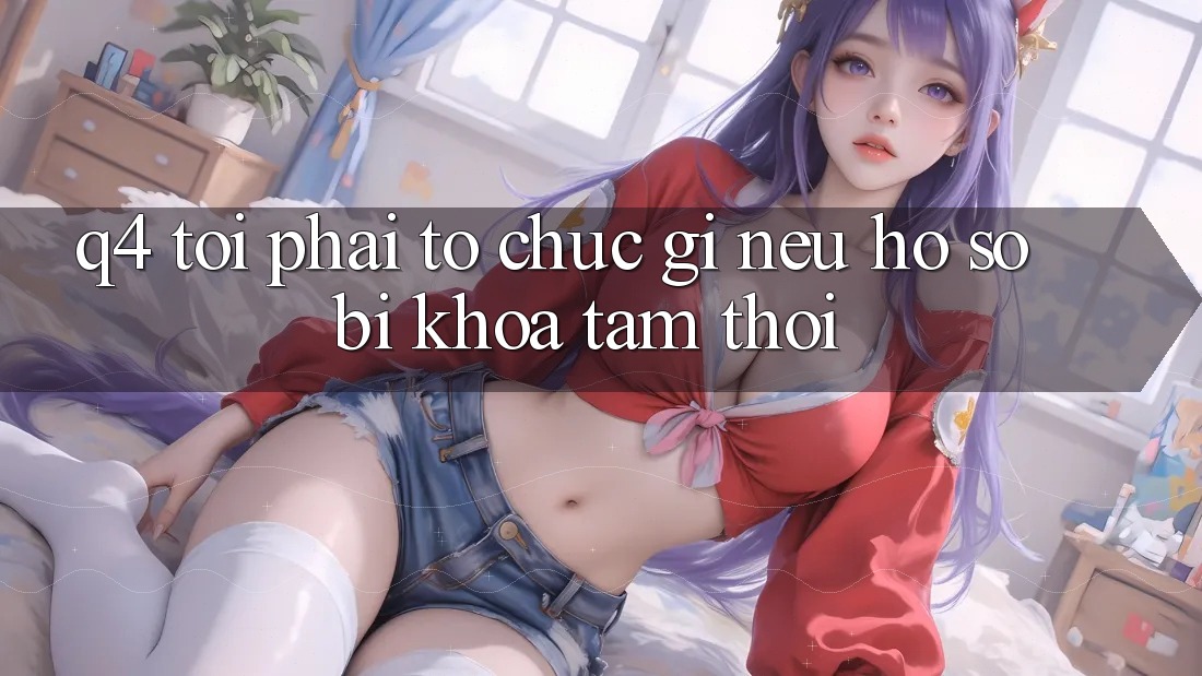 Q4: Tôi phải tổ chức gì nếu hồ sơ bị khóa tạm thời?