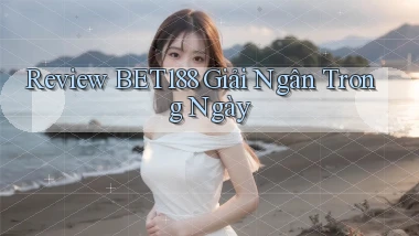 review bet188 giải ngân trong ngày