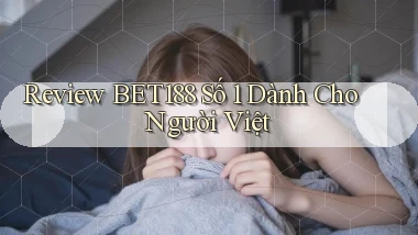review bet188 số 1 dành cho người việt