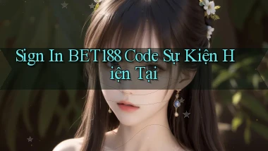 sign in bet188 code sự kiện hiện tại