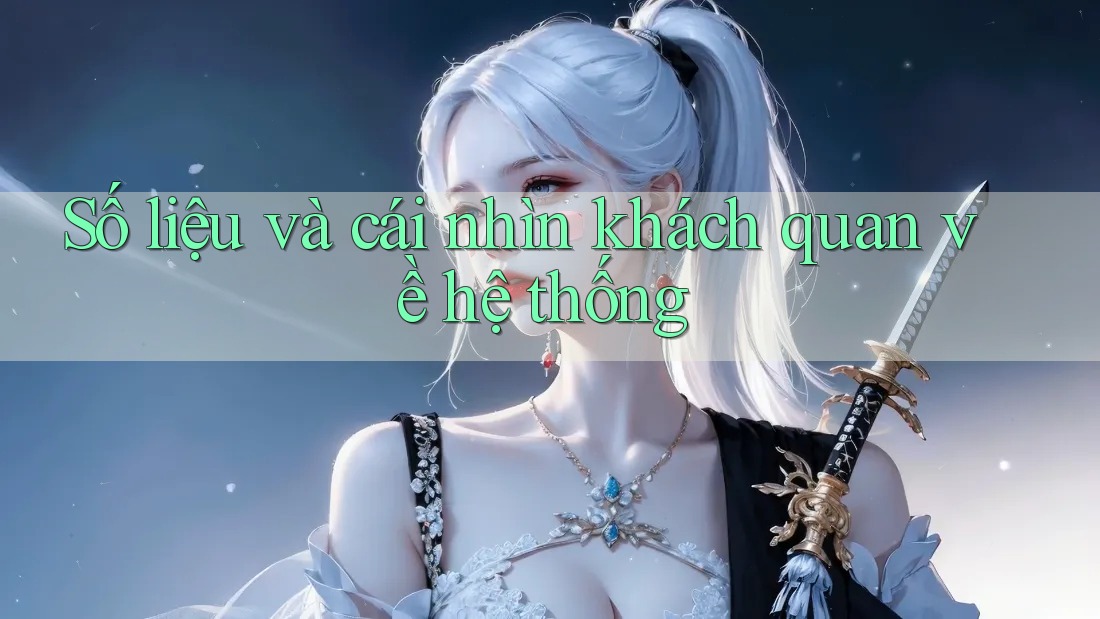 Số liệu và cái nhìn khách quan về hệ thống Số liệu và cái nhìn khách quan về hệ thống