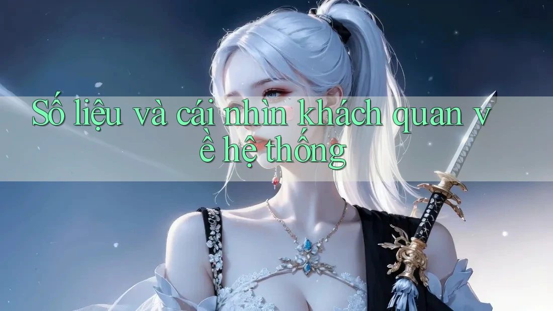 Số liệu và cái nhìn khách quan về hệ thống