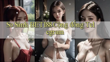 so sánh bet188 cộng đồng telegram